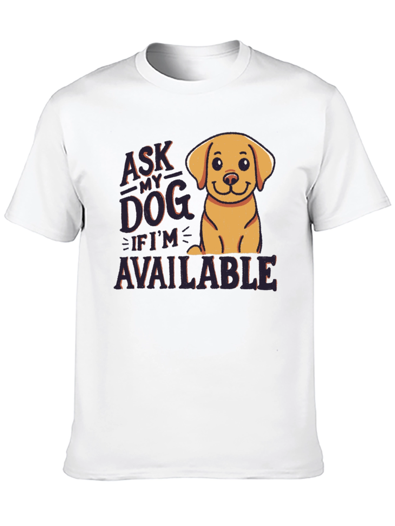 Ask My Dog If Im Available T-Shirt