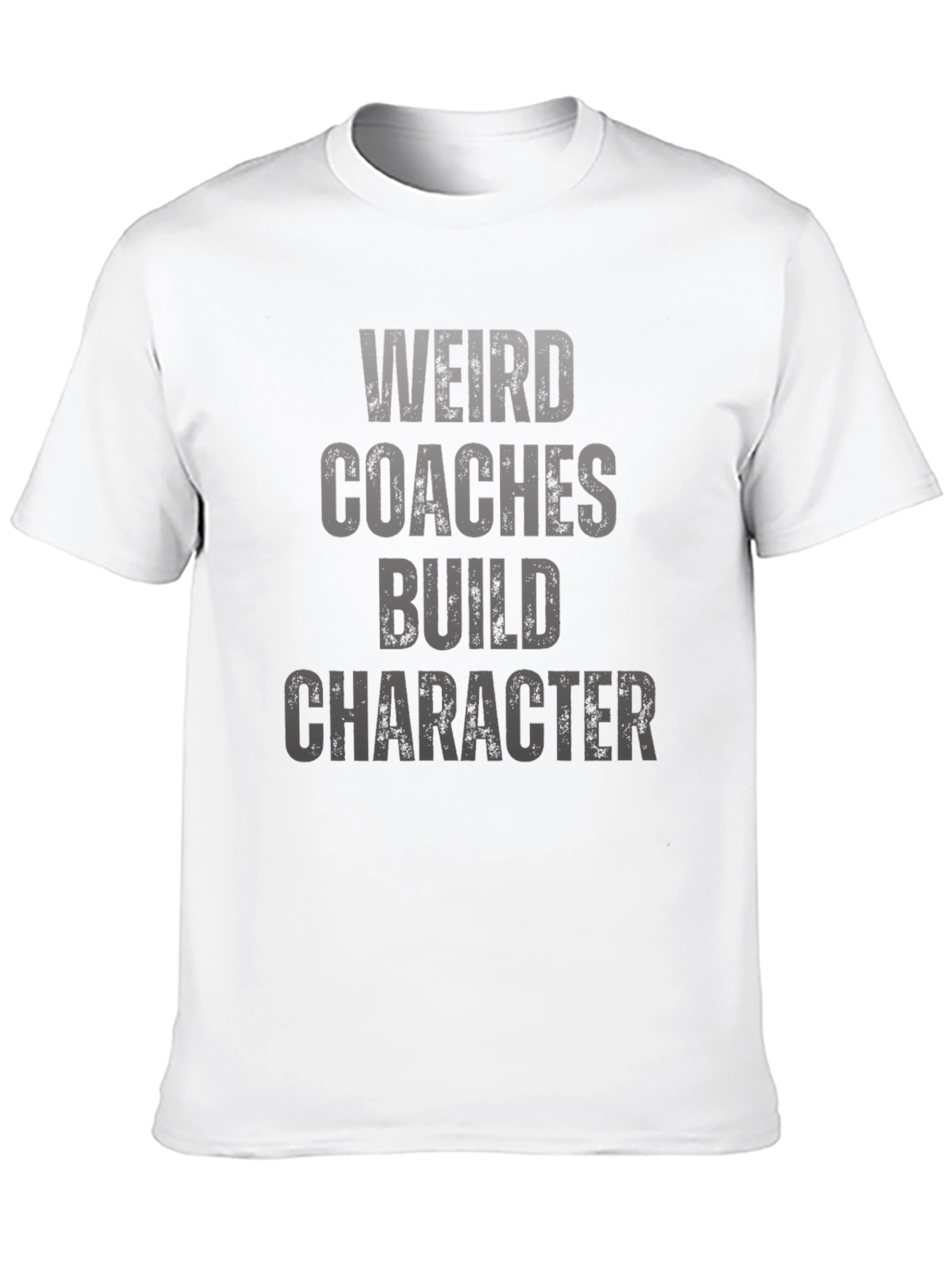 Weird Coaches Build Character T-Shirt