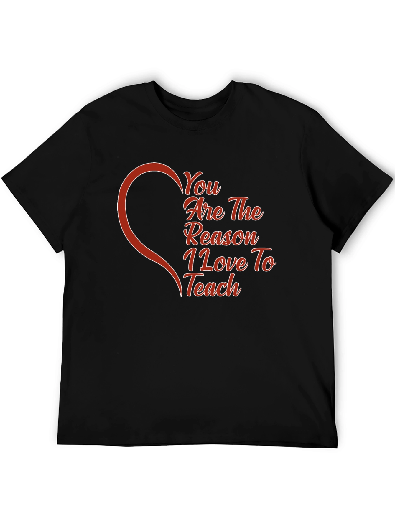 You Are The Reason I Love To Teach T-Shirt