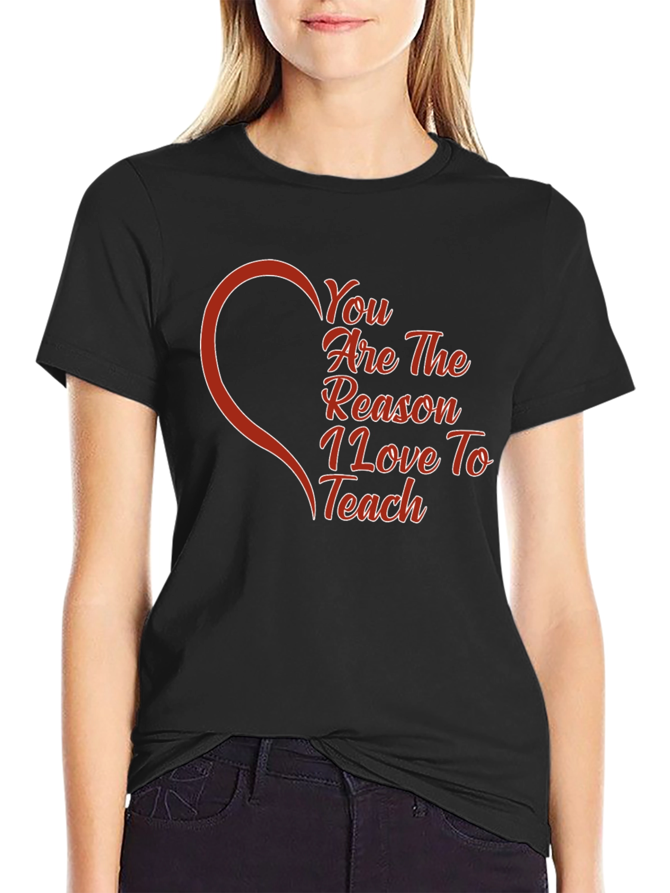 You Are The Reason I Love To Teach T-Shirt