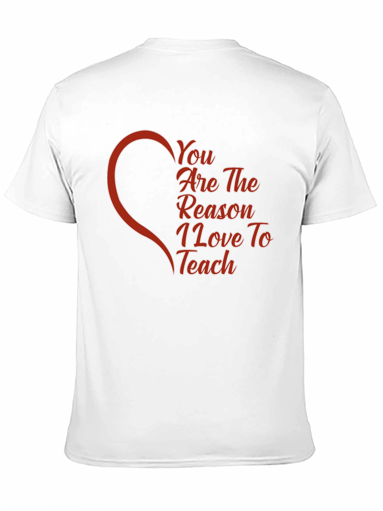 You Are The Reason I Love To Teach T-Shirt