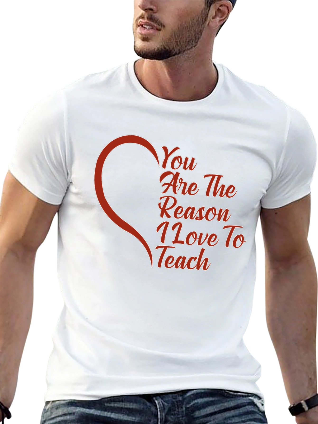 You Are The Reason I Love To Teach T-Shirt