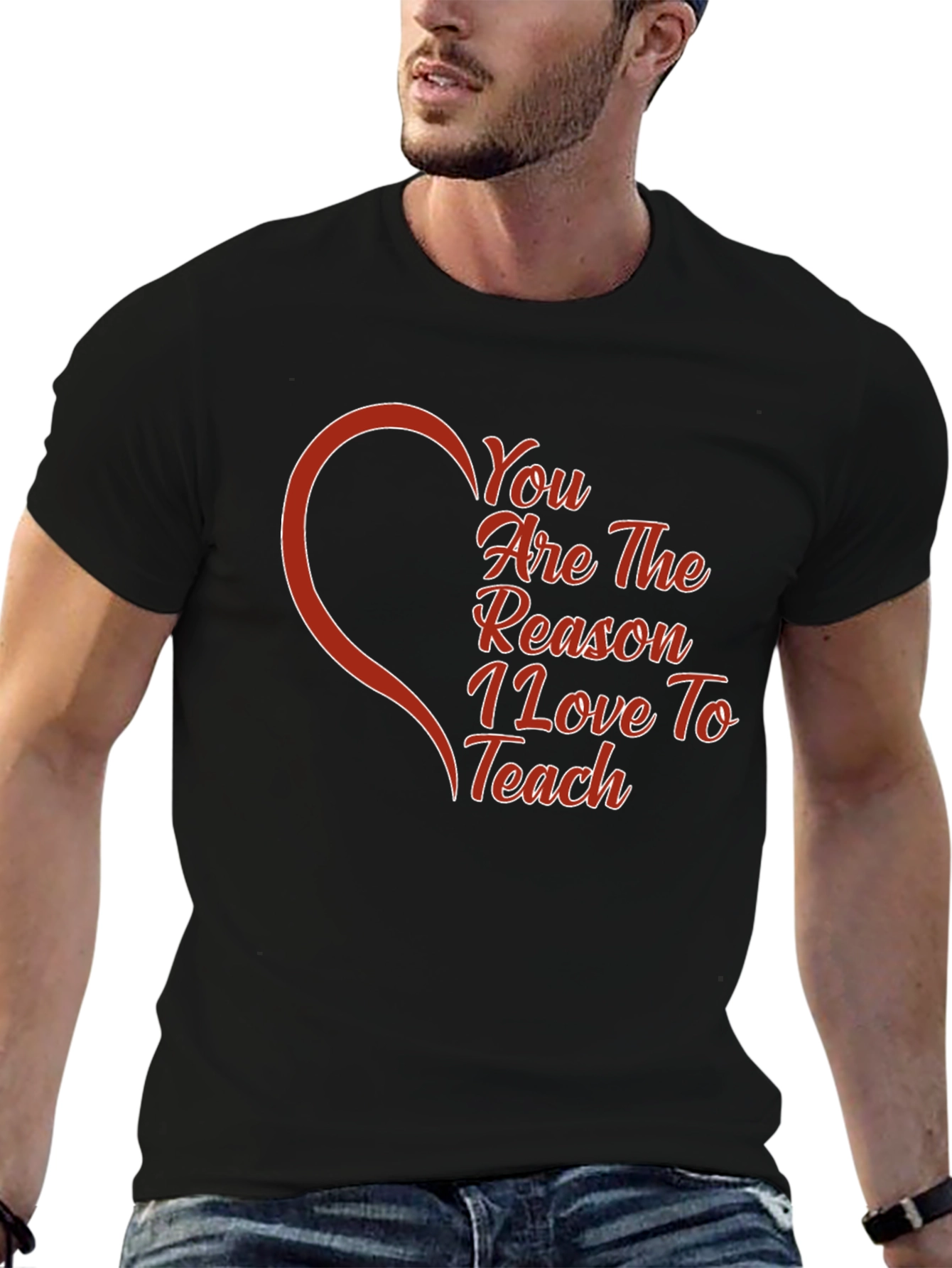 You Are The Reason I Love To Teach T-Shirt