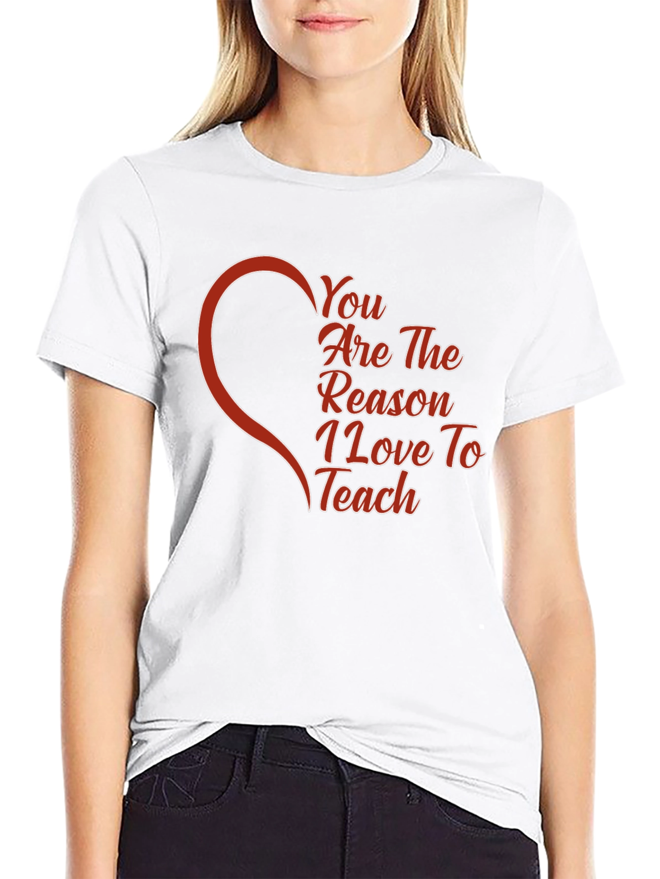 You Are The Reason I Love To Teach T-Shirt