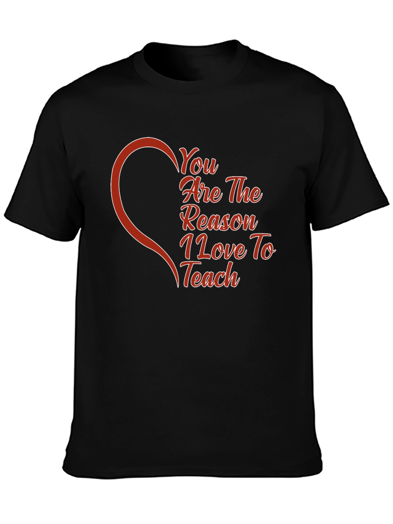 You Are The Reason I Love To Teach T-Shirt