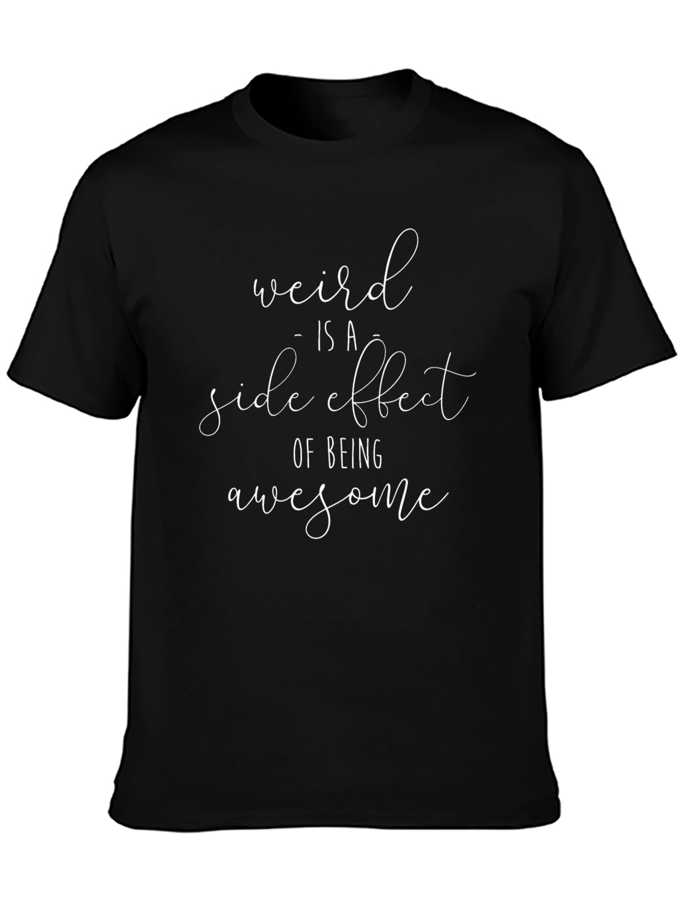 Weird is a Side Effect T-Shirt