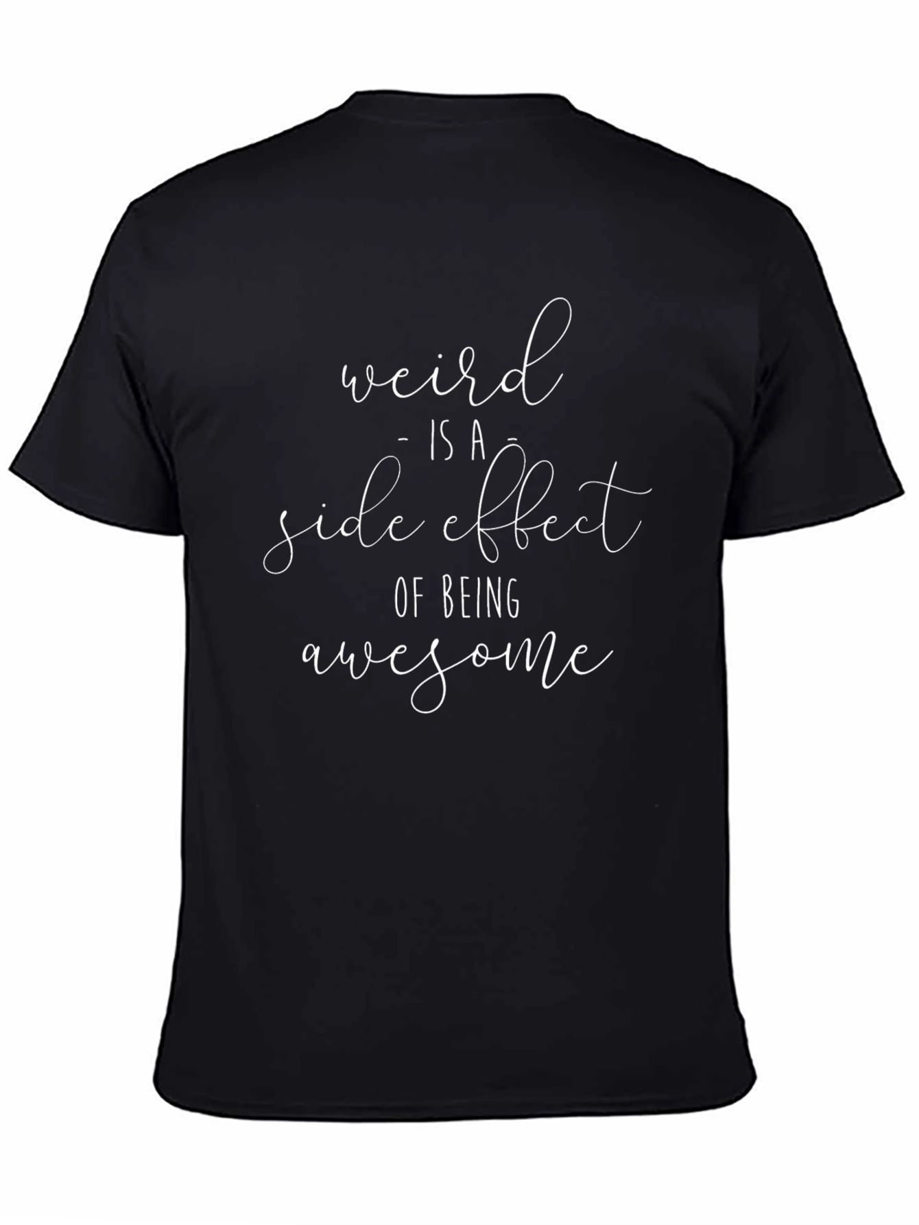 Weird is a Side Effect T-Shirt