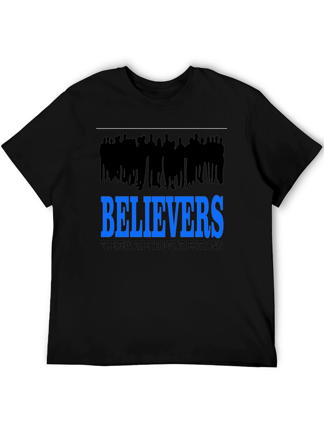 Believers T-Shirt: The Few The Proud The Strong