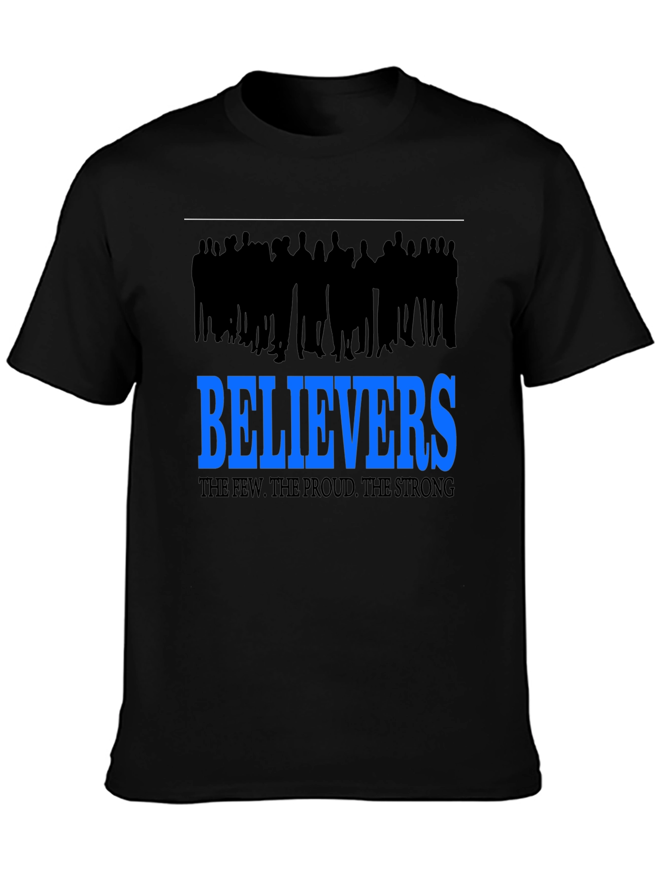 Believers T-Shirt: The Few The Proud The Strong