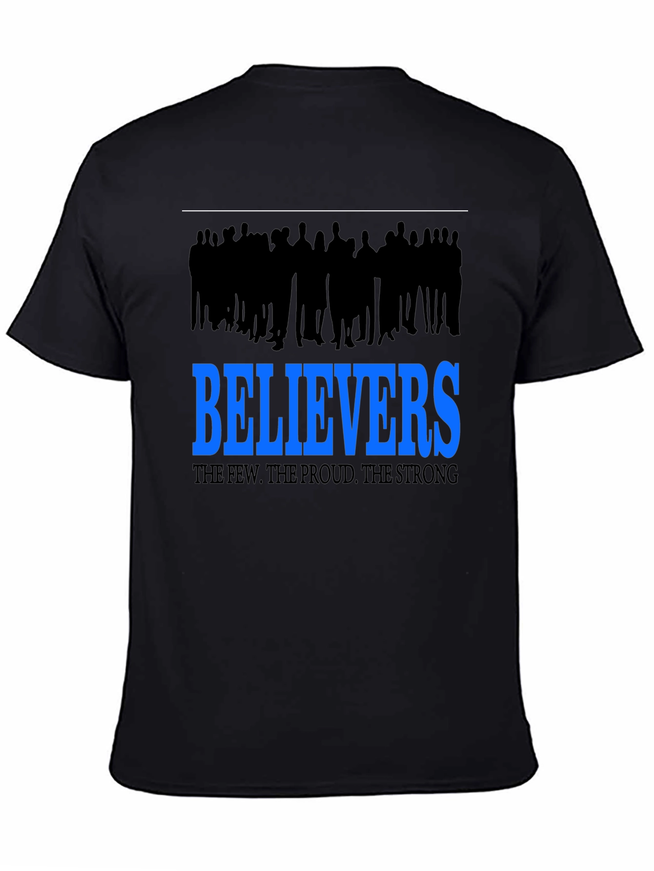 Believers T-Shirt: The Few The Proud The Strong
