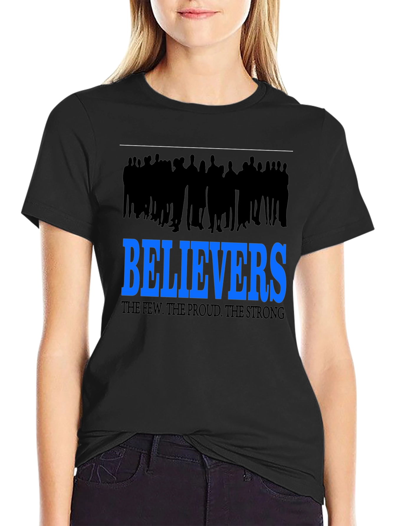 Believers T-Shirt: The Few The Proud The Strong