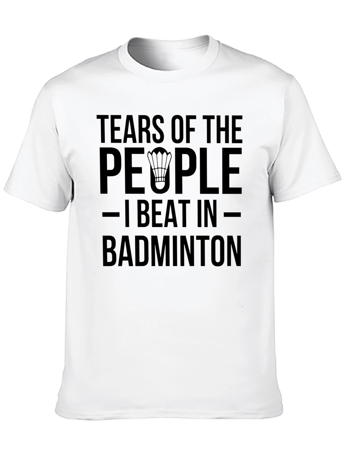 Badminton Player T-Shirt: Tears of My Opponents