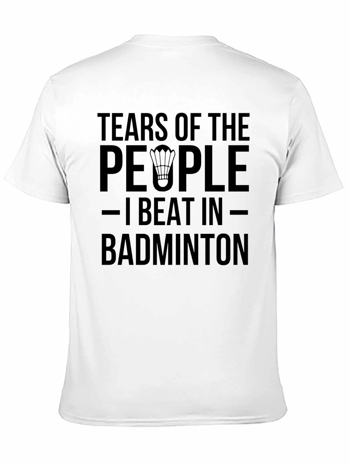 Badminton Player T-Shirt: Tears of My Opponents