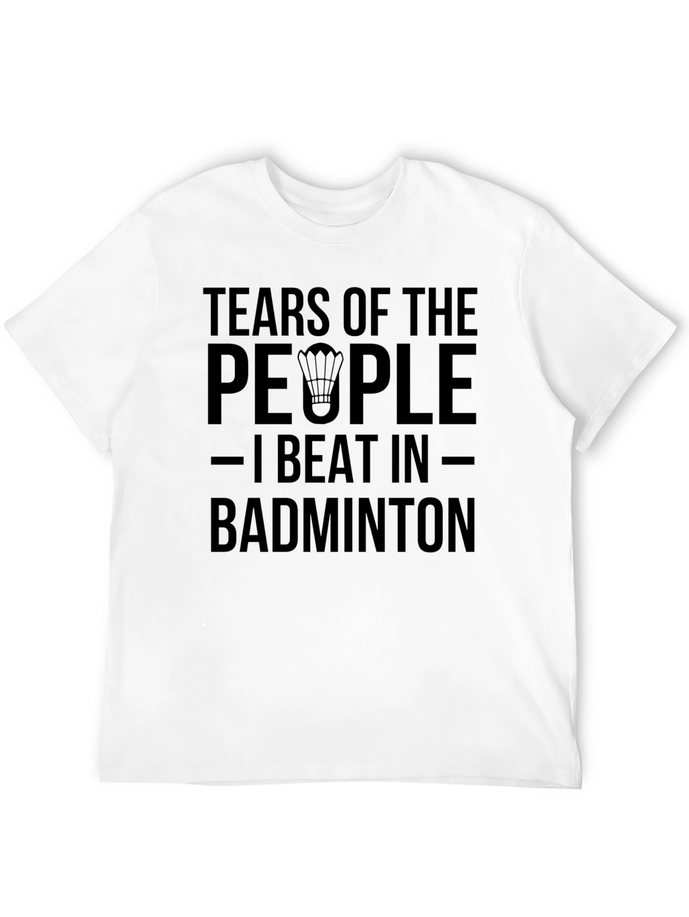 Badminton Player T-Shirt: Tears of My Opponents