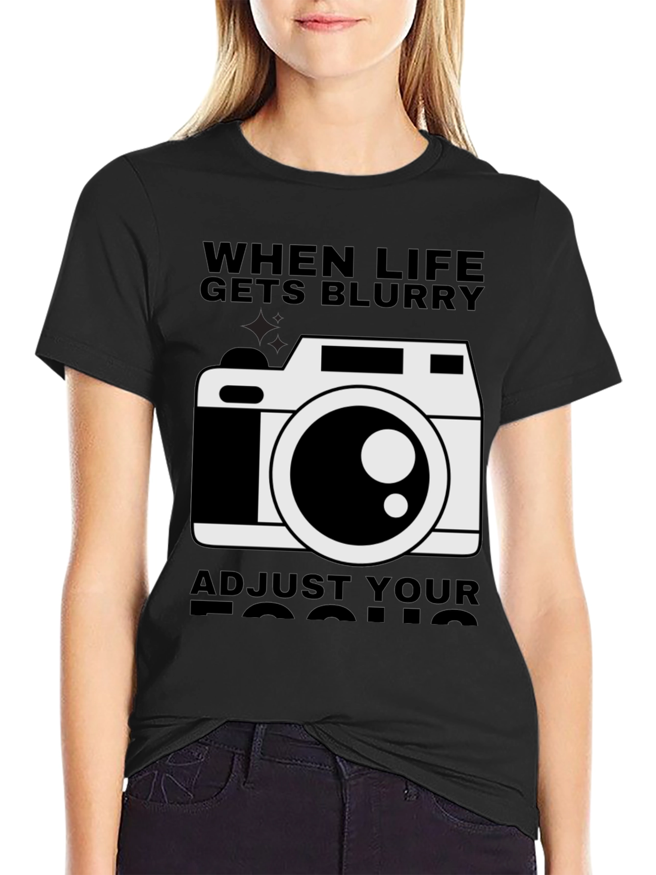 When Life Gets Blurry Adjust Your Focus T-Shirt