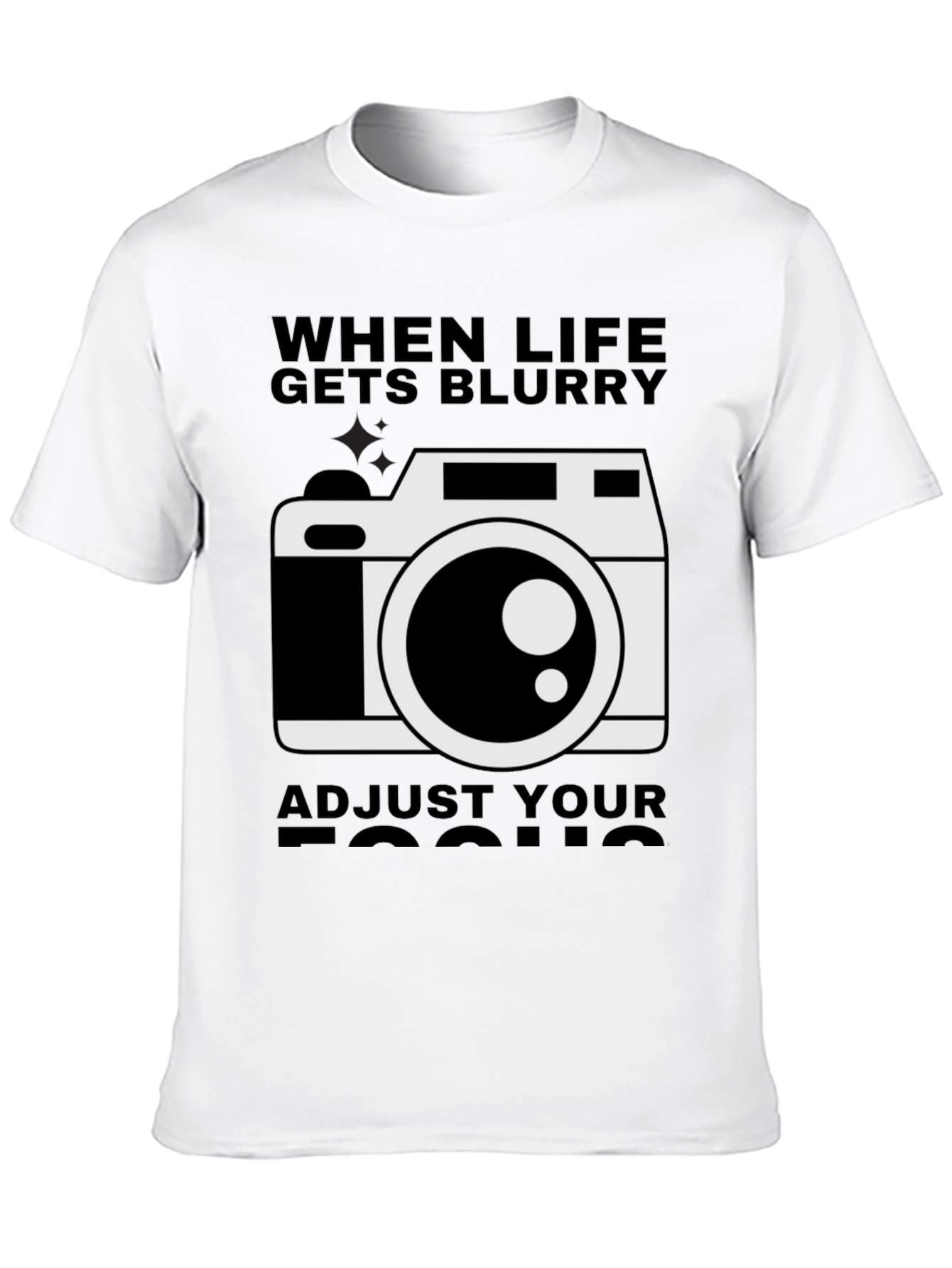 When Life Gets Blurry Adjust Your Focus T-Shirt