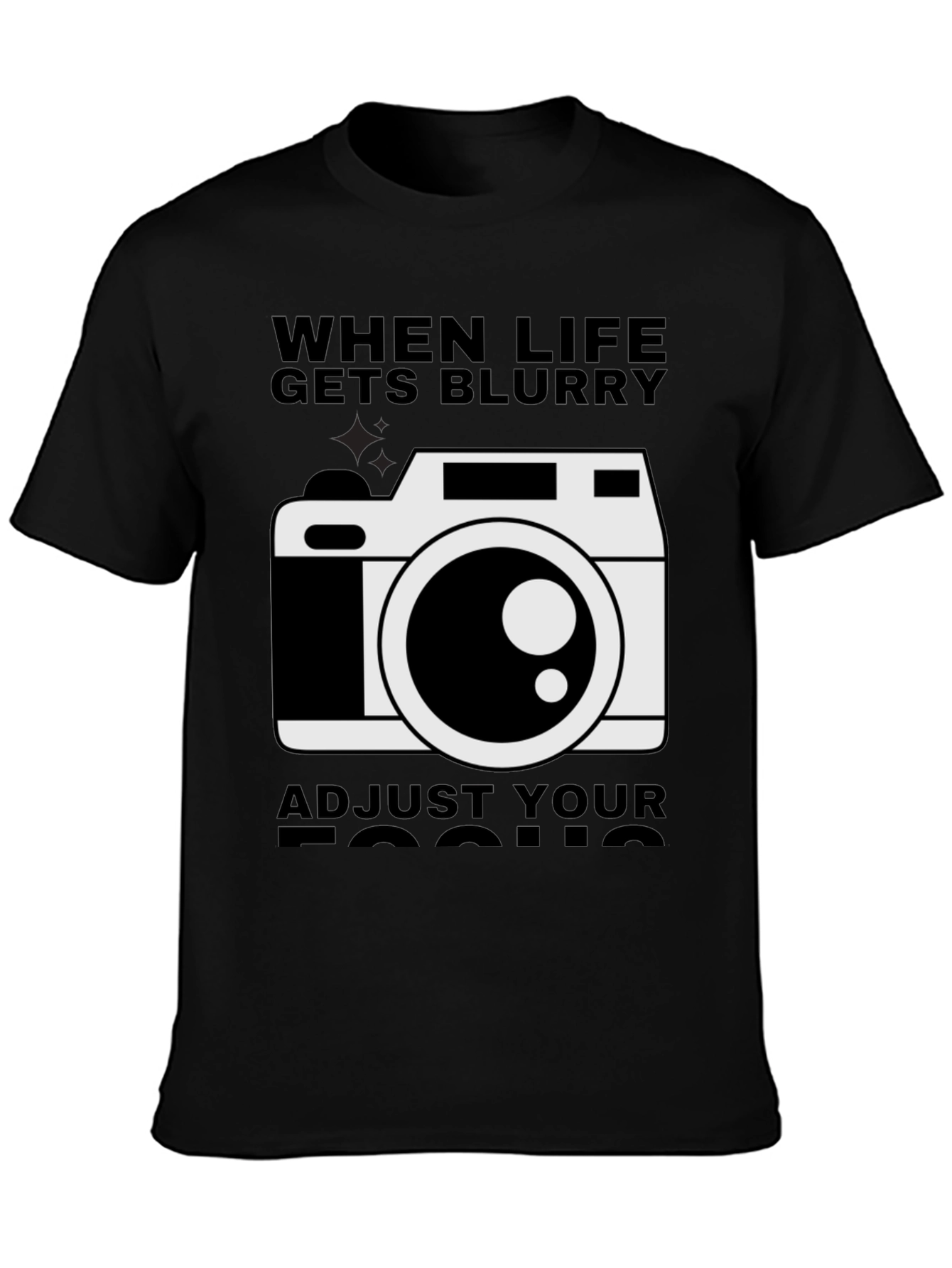 When Life Gets Blurry Adjust Your Focus T-Shirt