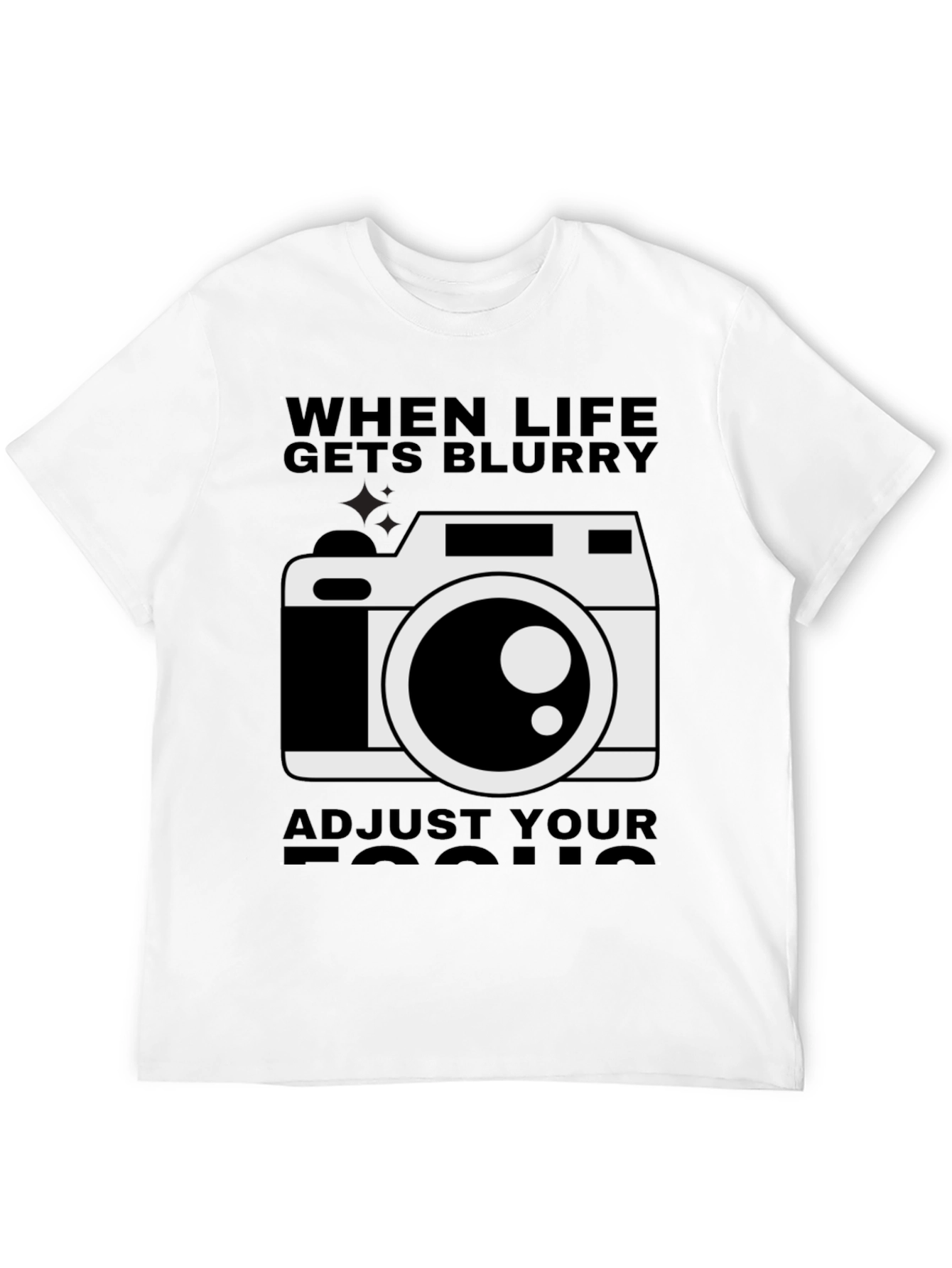When Life Gets Blurry Adjust Your Focus T-Shirt