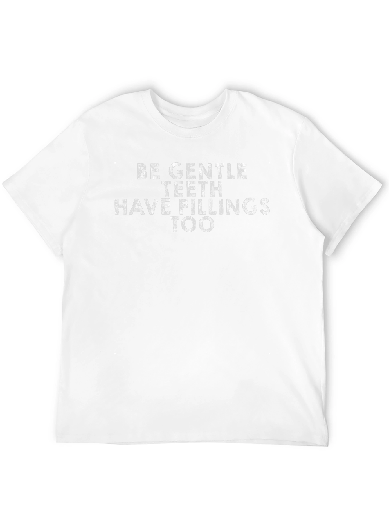 Be Gentle T-Shirt - Funny Dental Humor Tee
