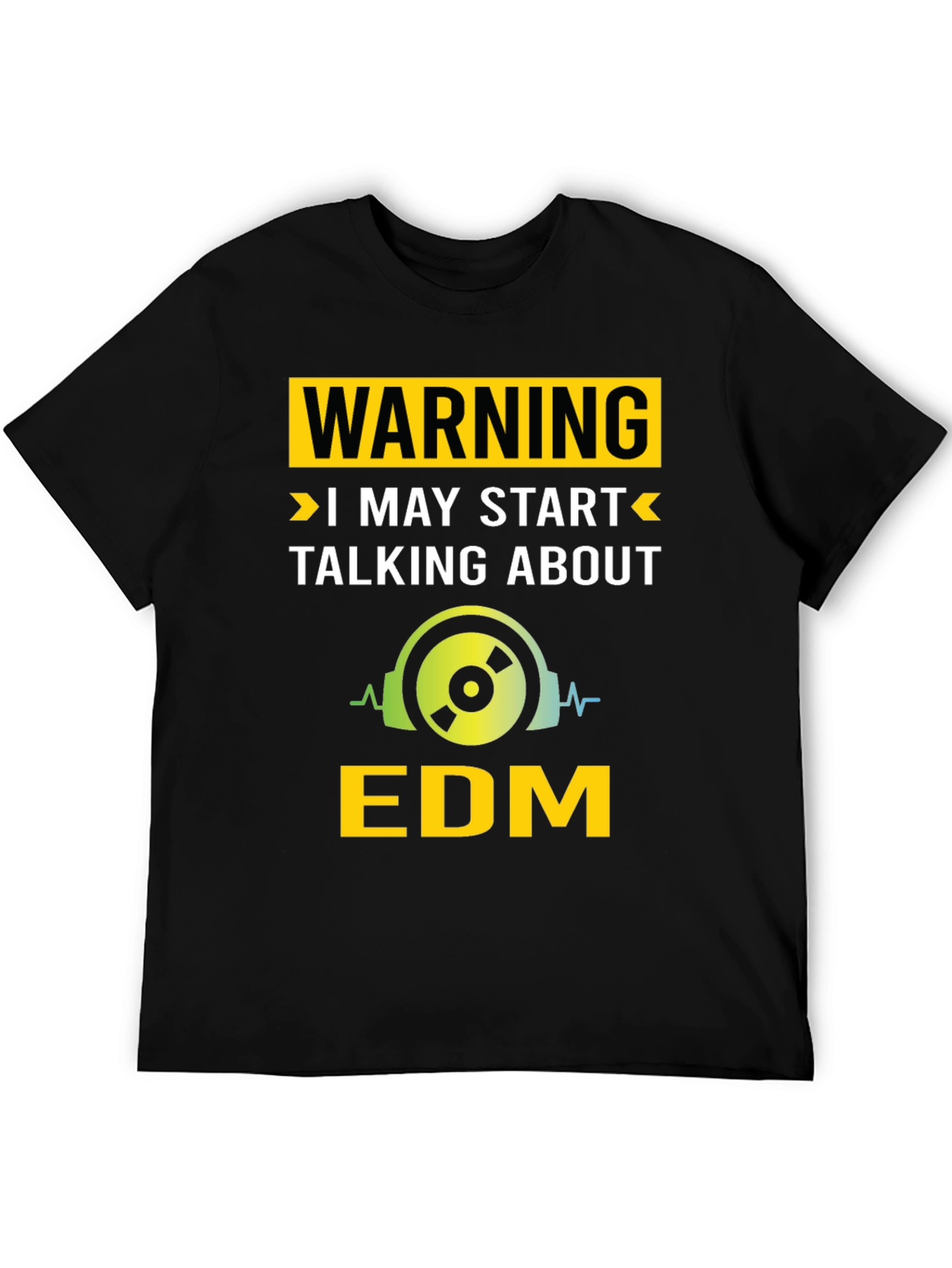 Warning May Start Talking About EDM T-Shirt