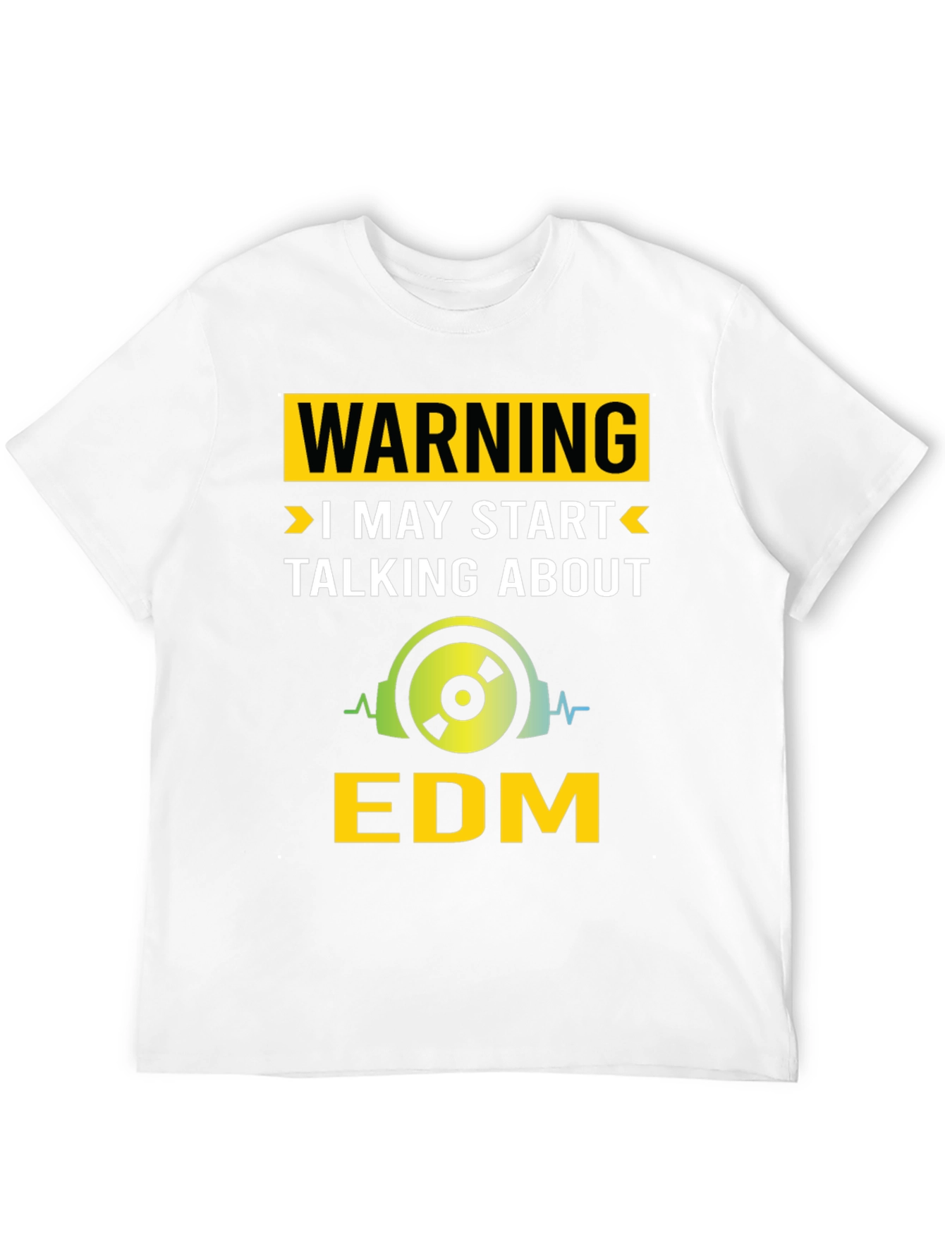 Warning May Start Talking About EDM T-Shirt
