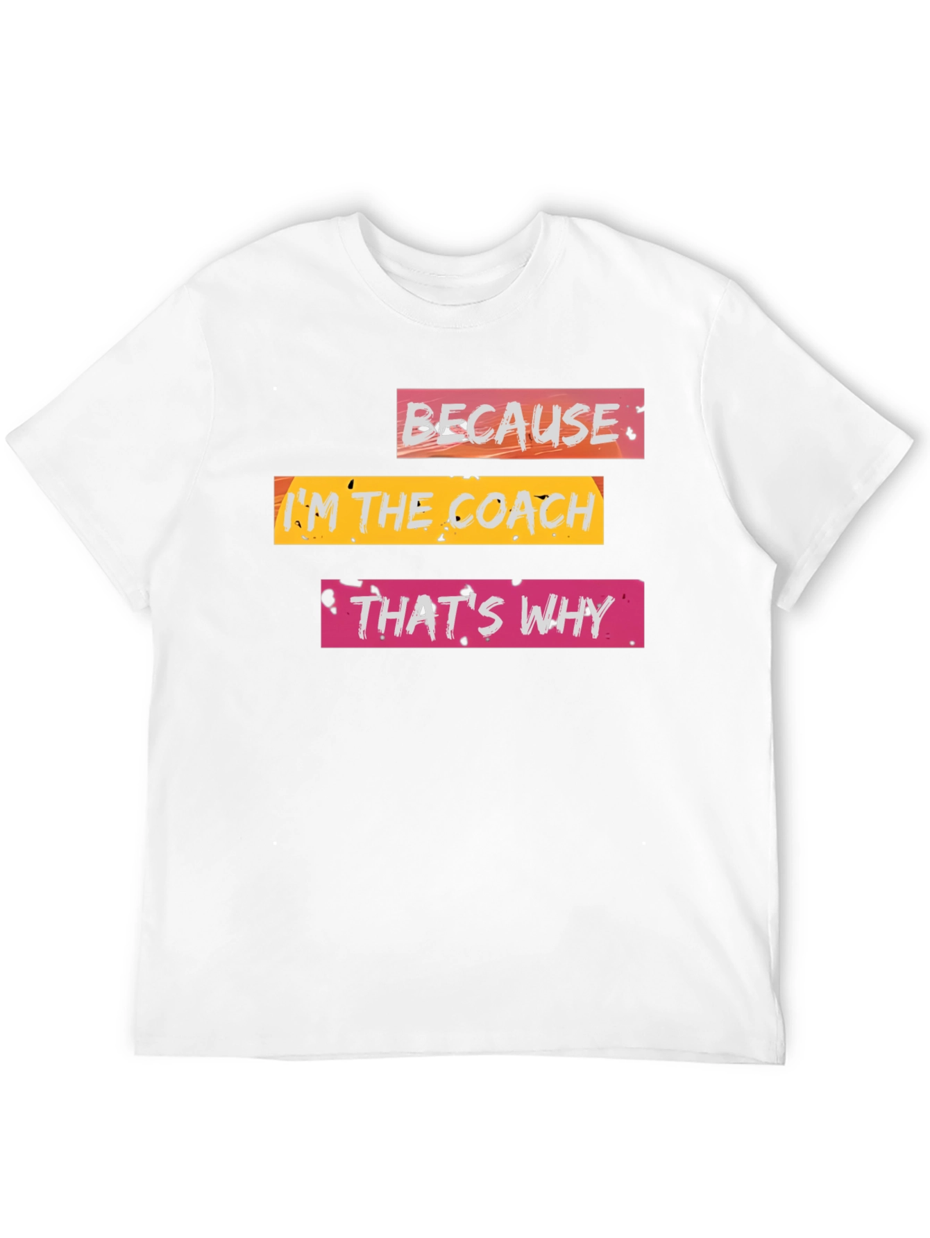 Because Im the Coach T-Shirt