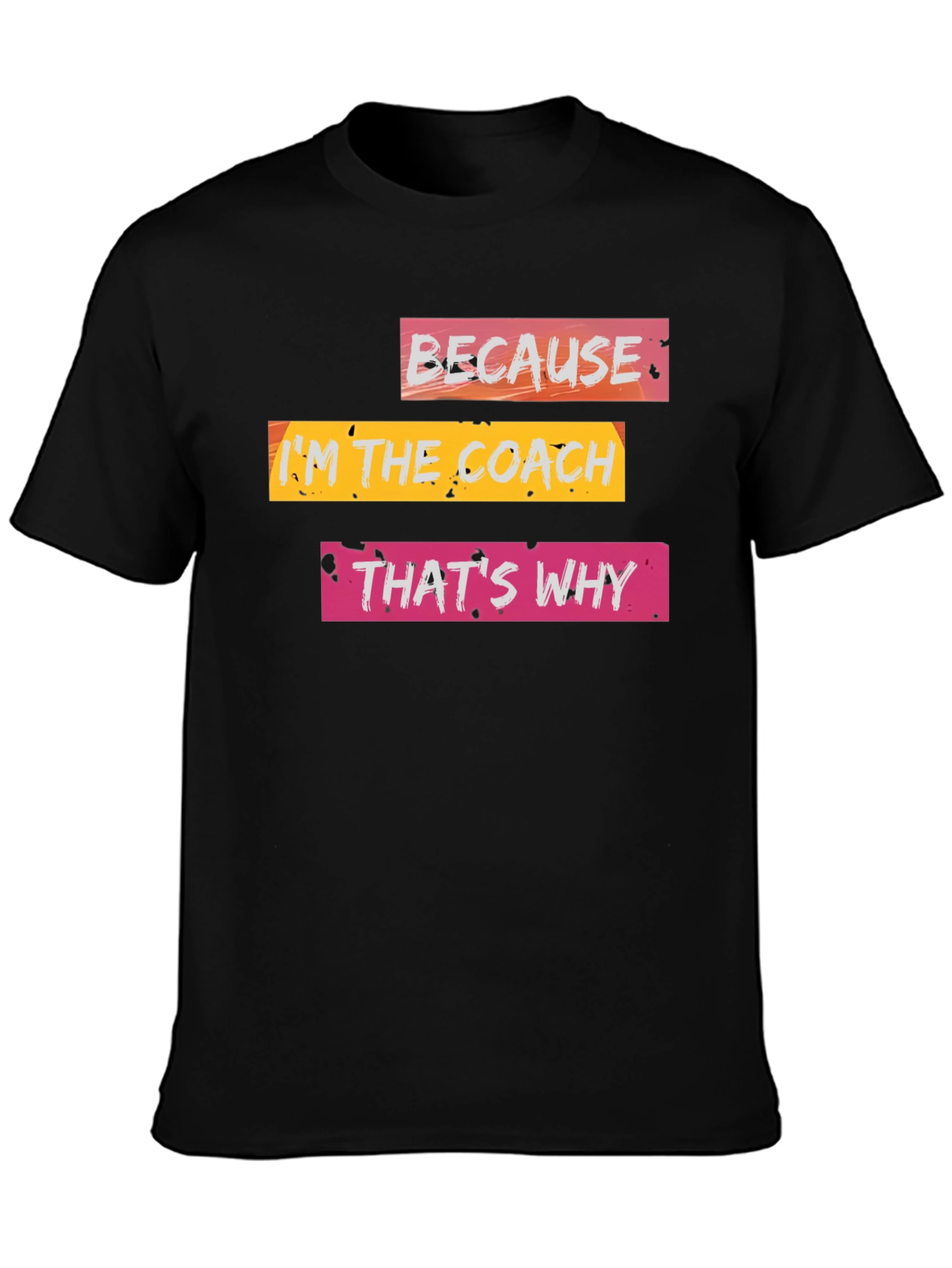 Because Im the Coach T-Shirt
