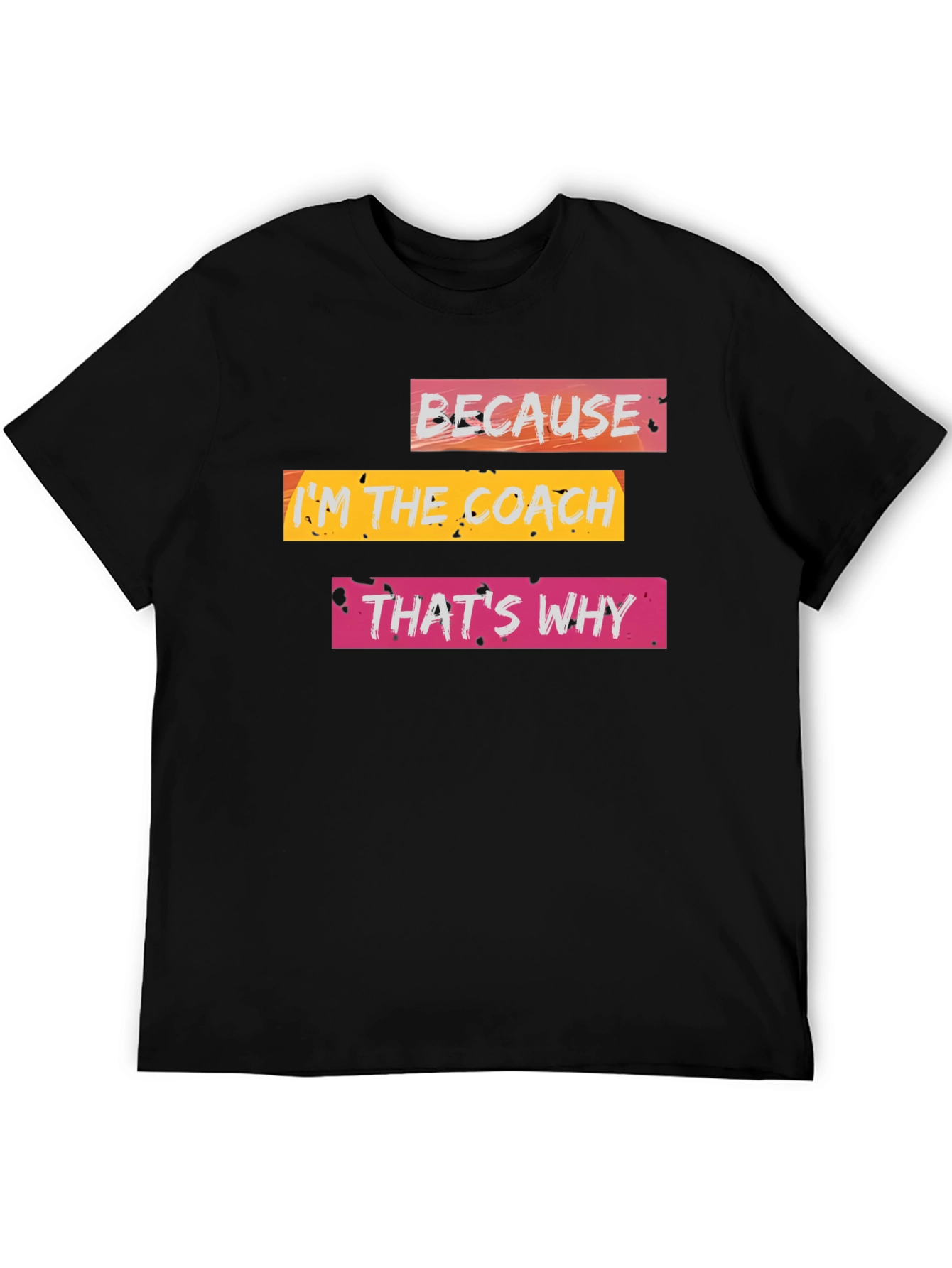 Because Im the Coach T-Shirt