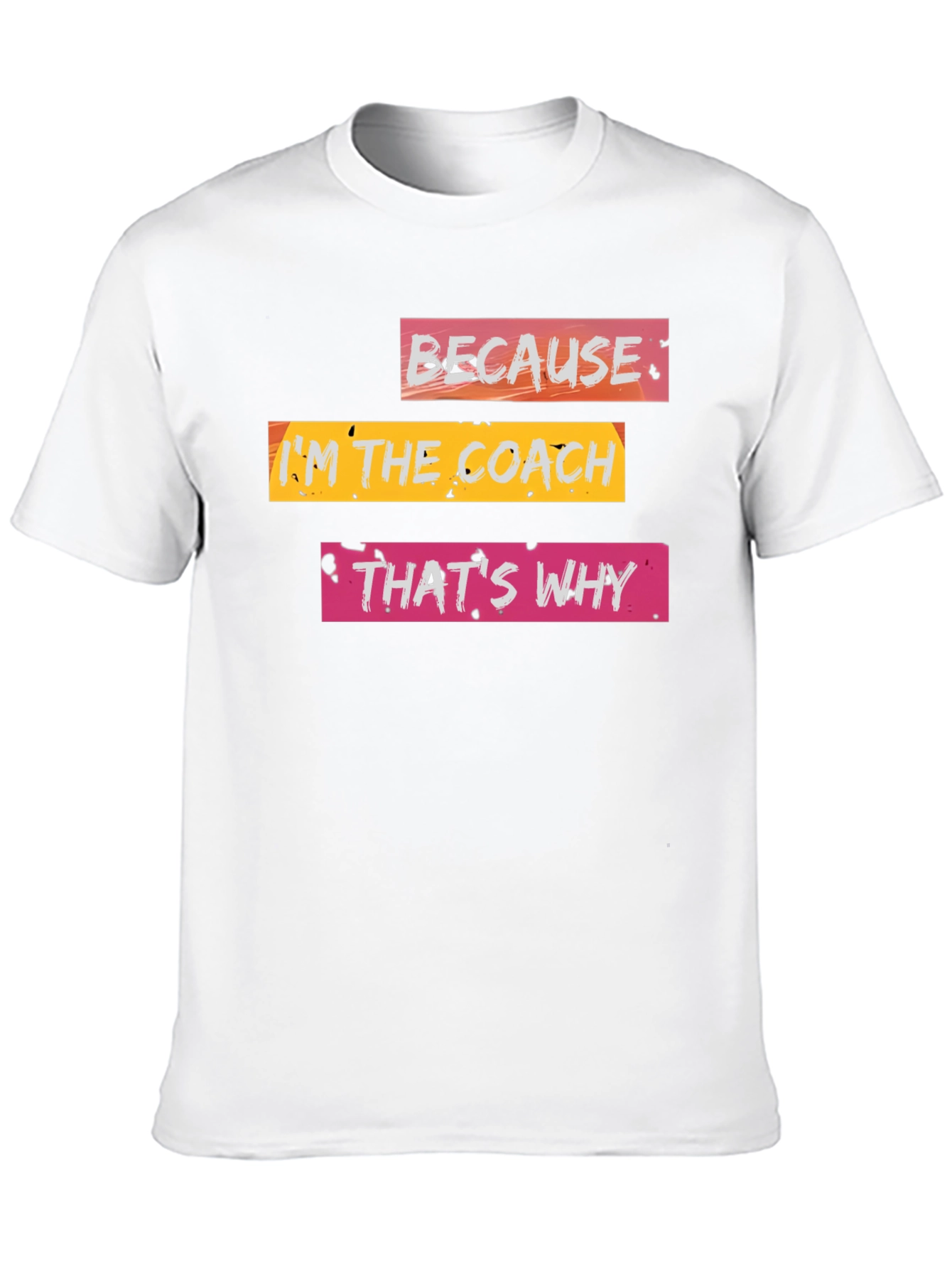 Because Im the Coach T-Shirt