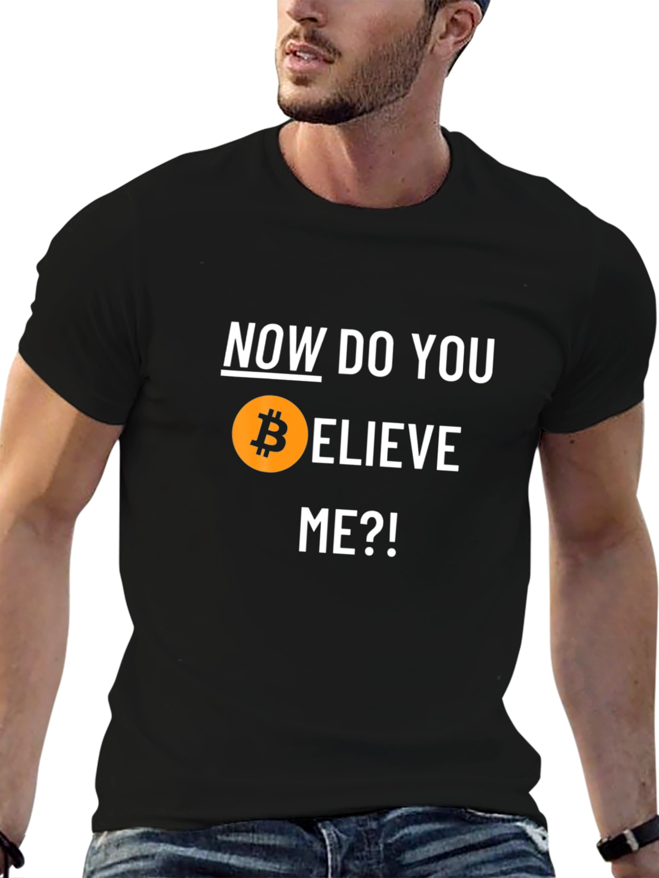 Bitcoin Believer T-Shirt - Now Do You Believe Me?!