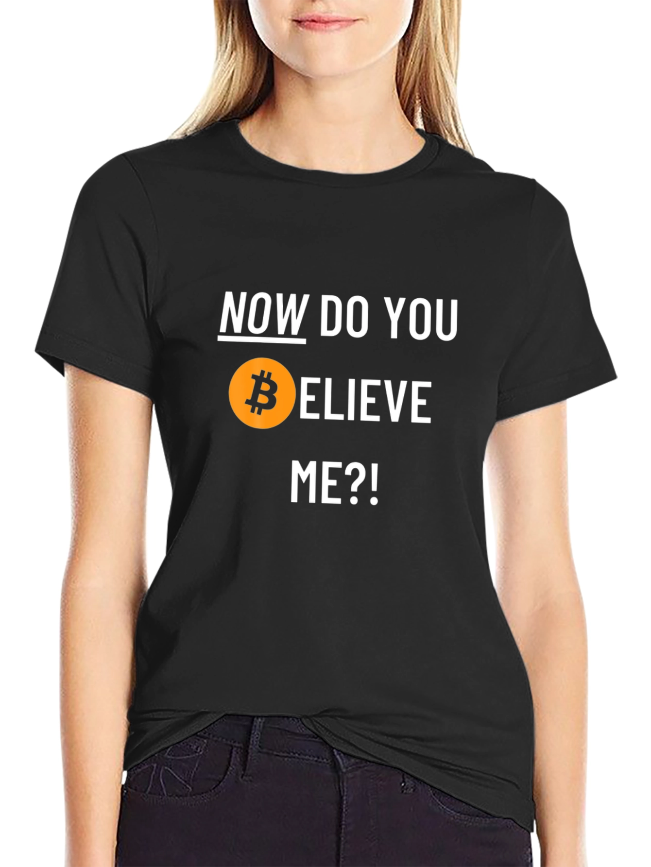 Bitcoin Believer T-Shirt - Now Do You Believe Me?!