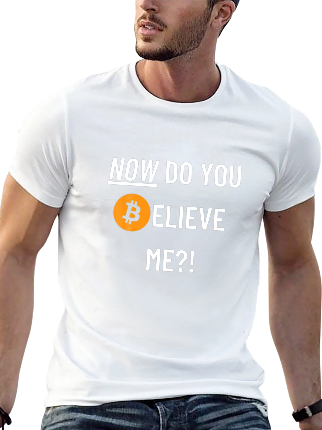 Bitcoin Believer T-Shirt - Now Do You Believe Me?!