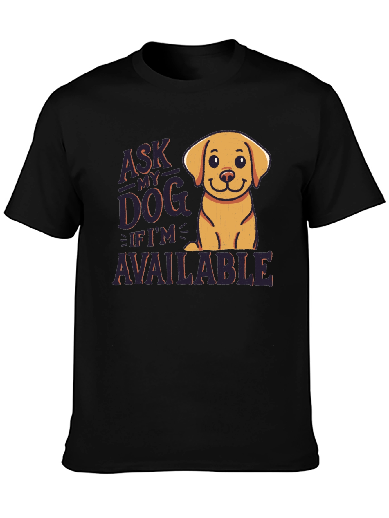 Ask My Dog If Im Available T-Shirt