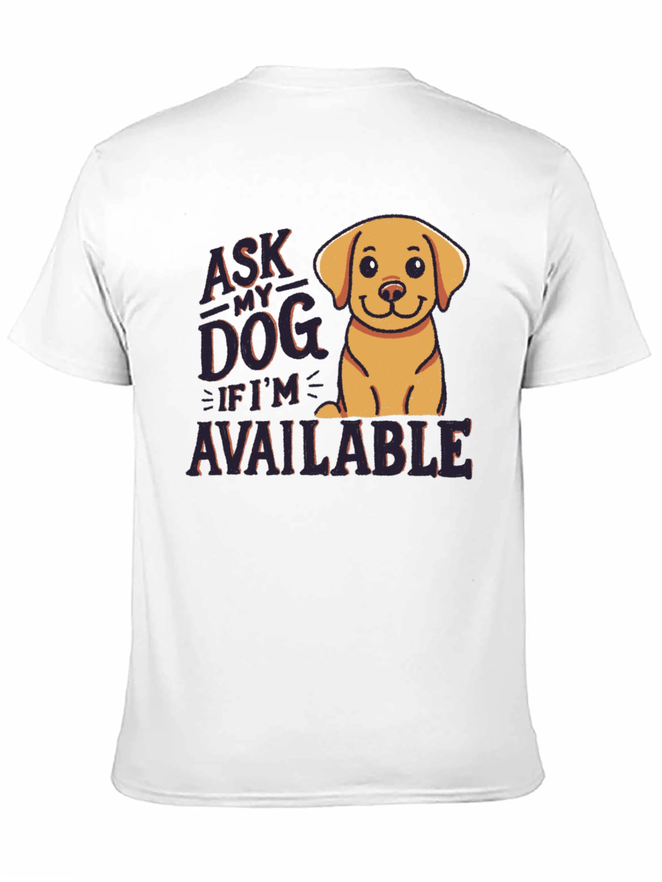Ask My Dog If Im Available T-Shirt