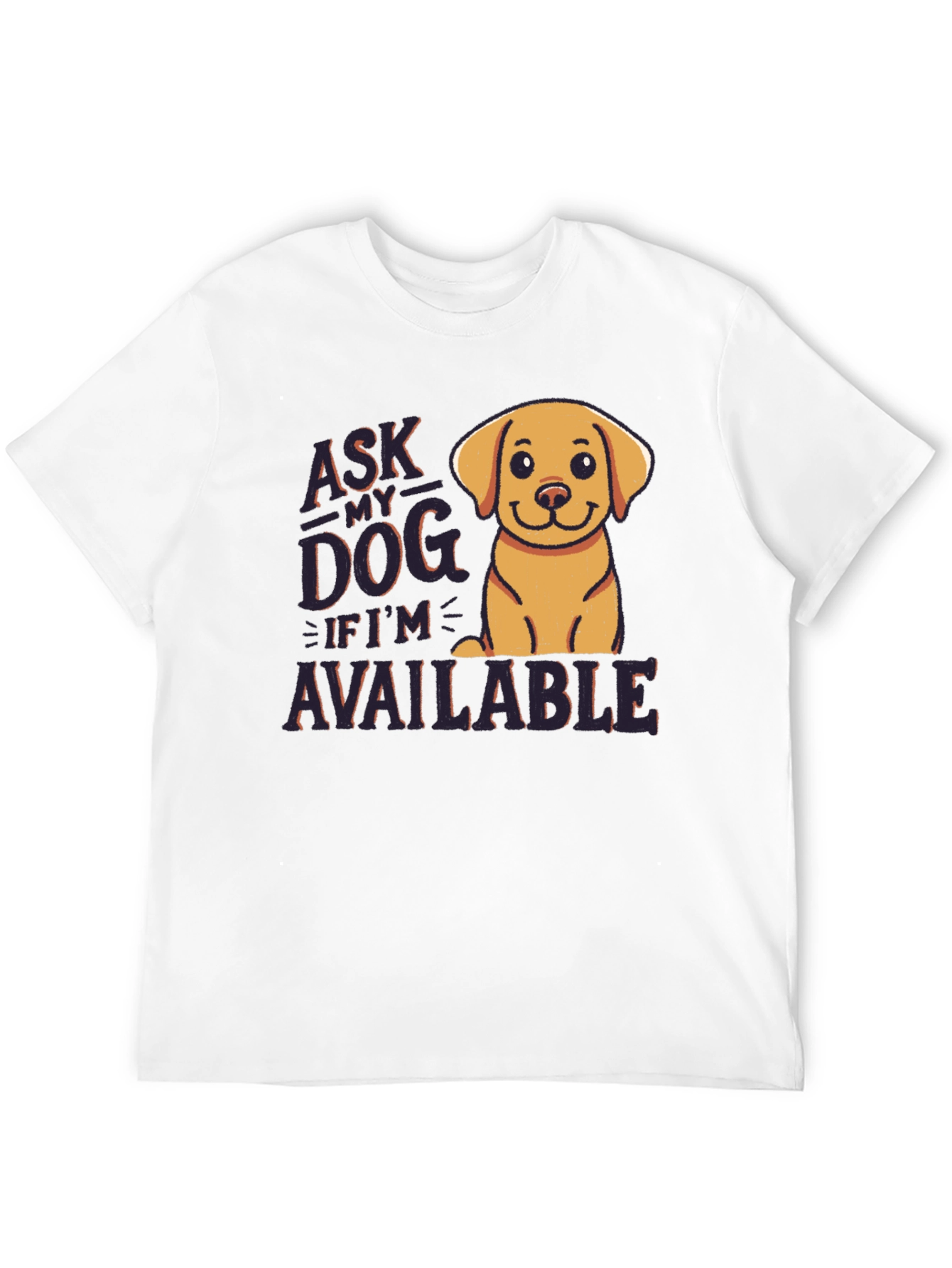 Ask My Dog If Im Available T-Shirt