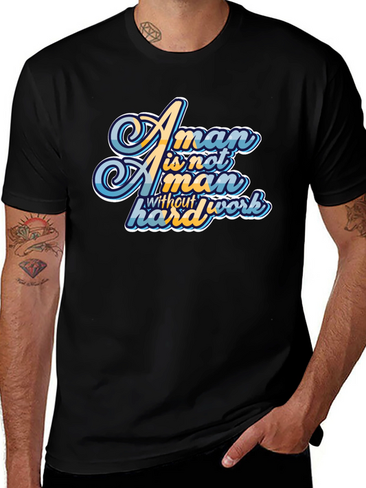 A Man is Not a Man Without Hard Work Graphic Tee