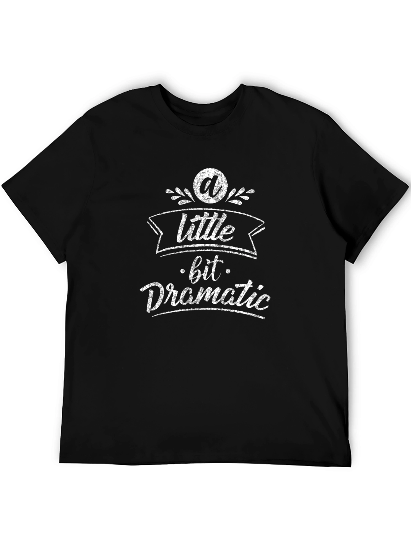 A Little Bit Dramatic T-Shirt