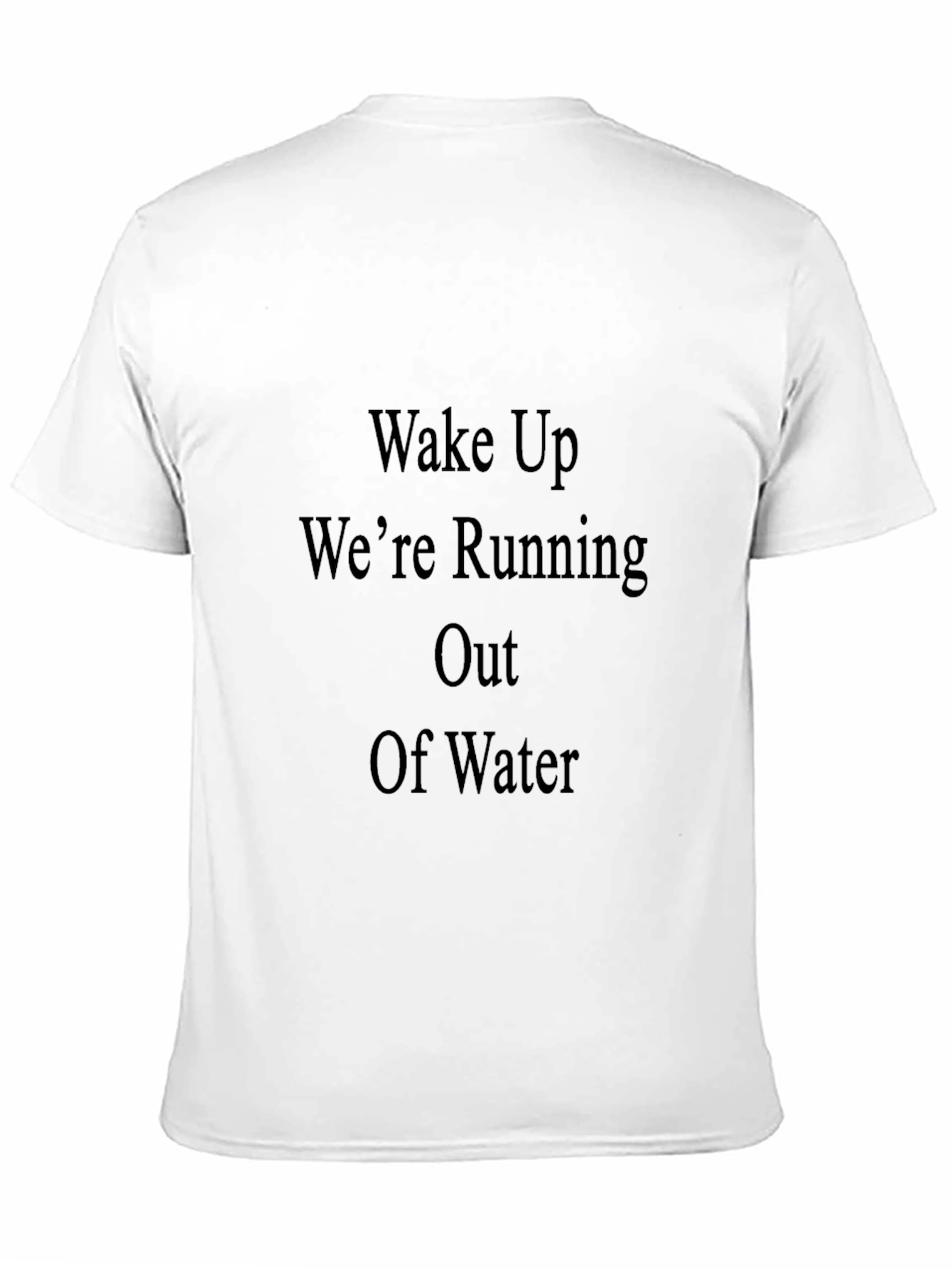 Wake Up Were Running Out Of Water T-Shirt
