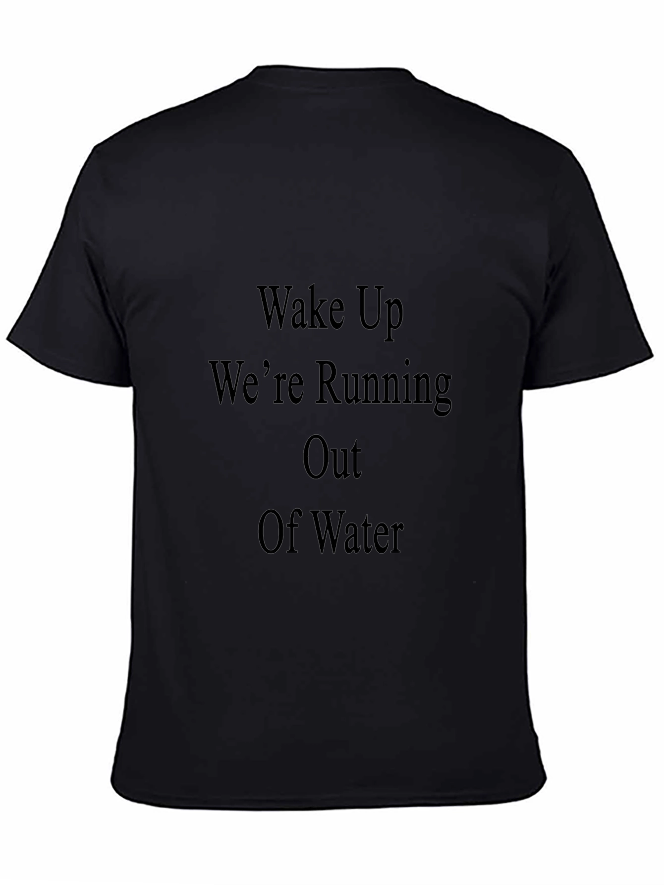 Wake Up Were Running Out Of Water T-Shirt