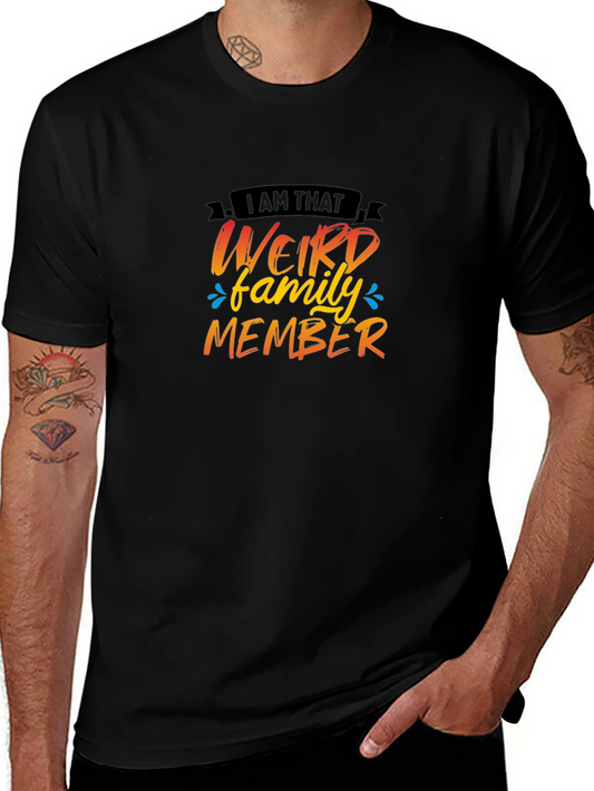 Weird Family Member T-Shirt - Fun Novelty Tee