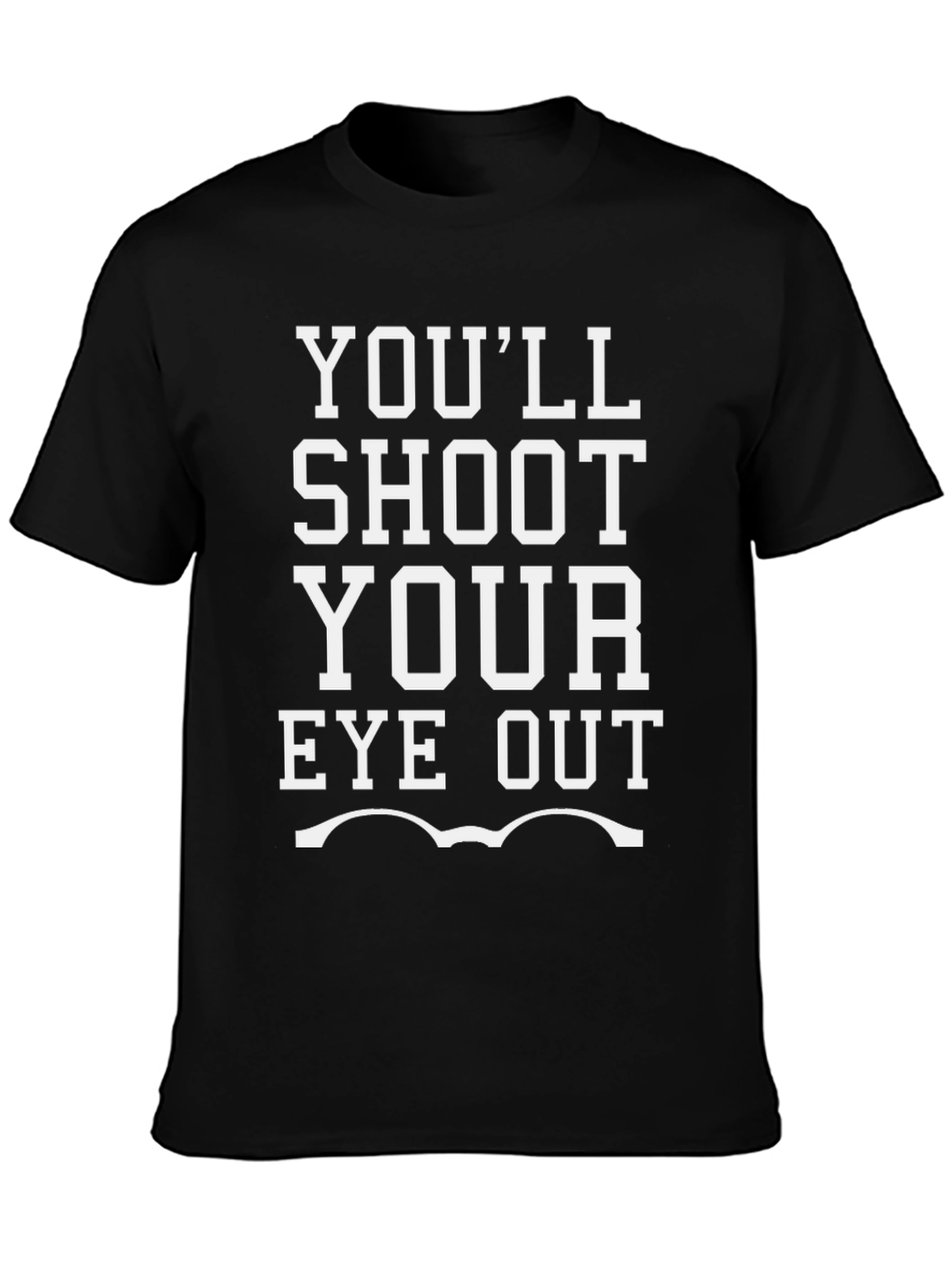 Youll Shoot Your Eye Out Graphic Tee