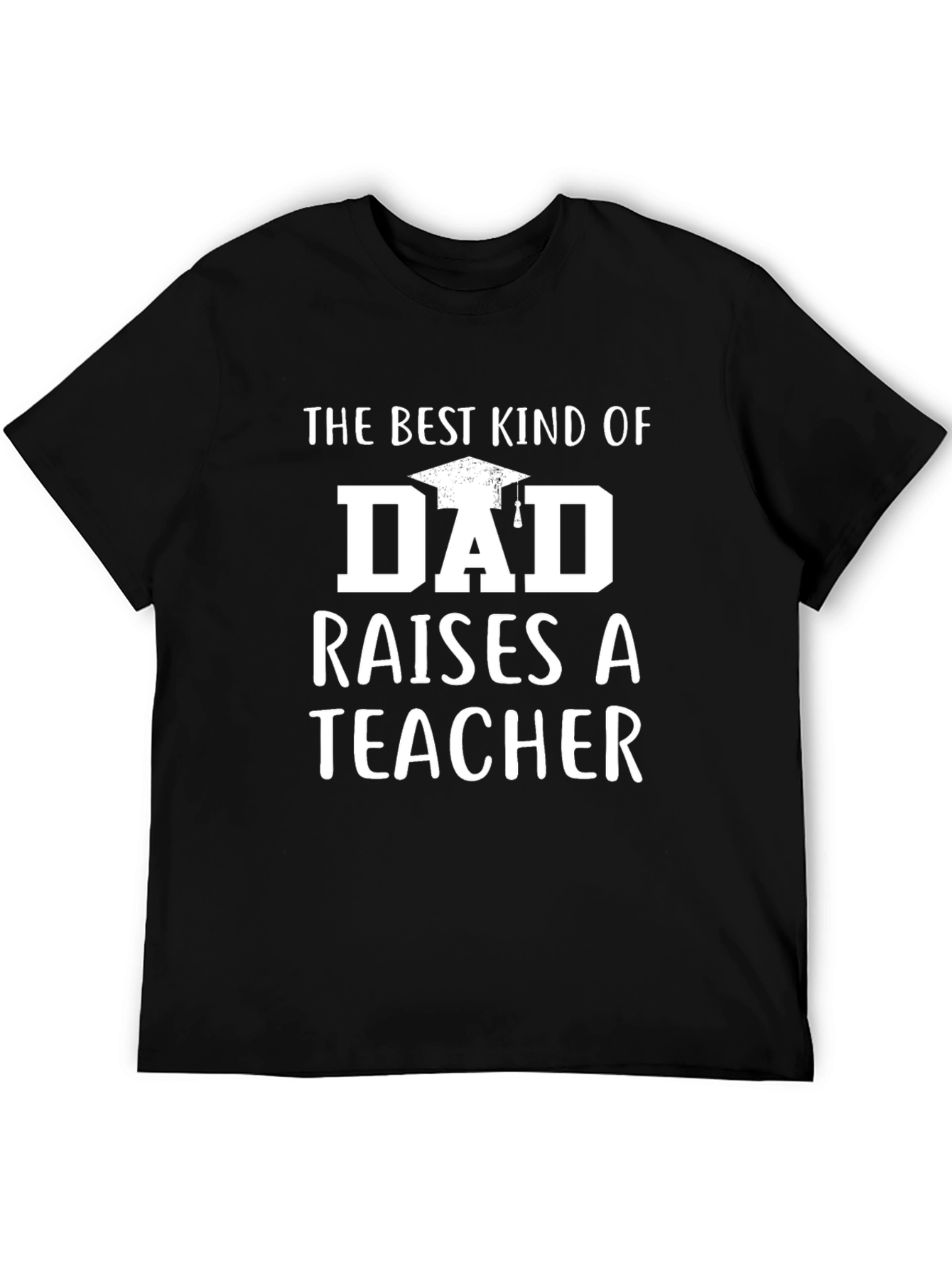 Best Kind of Dad Raises a Teacher Black T-Shirt