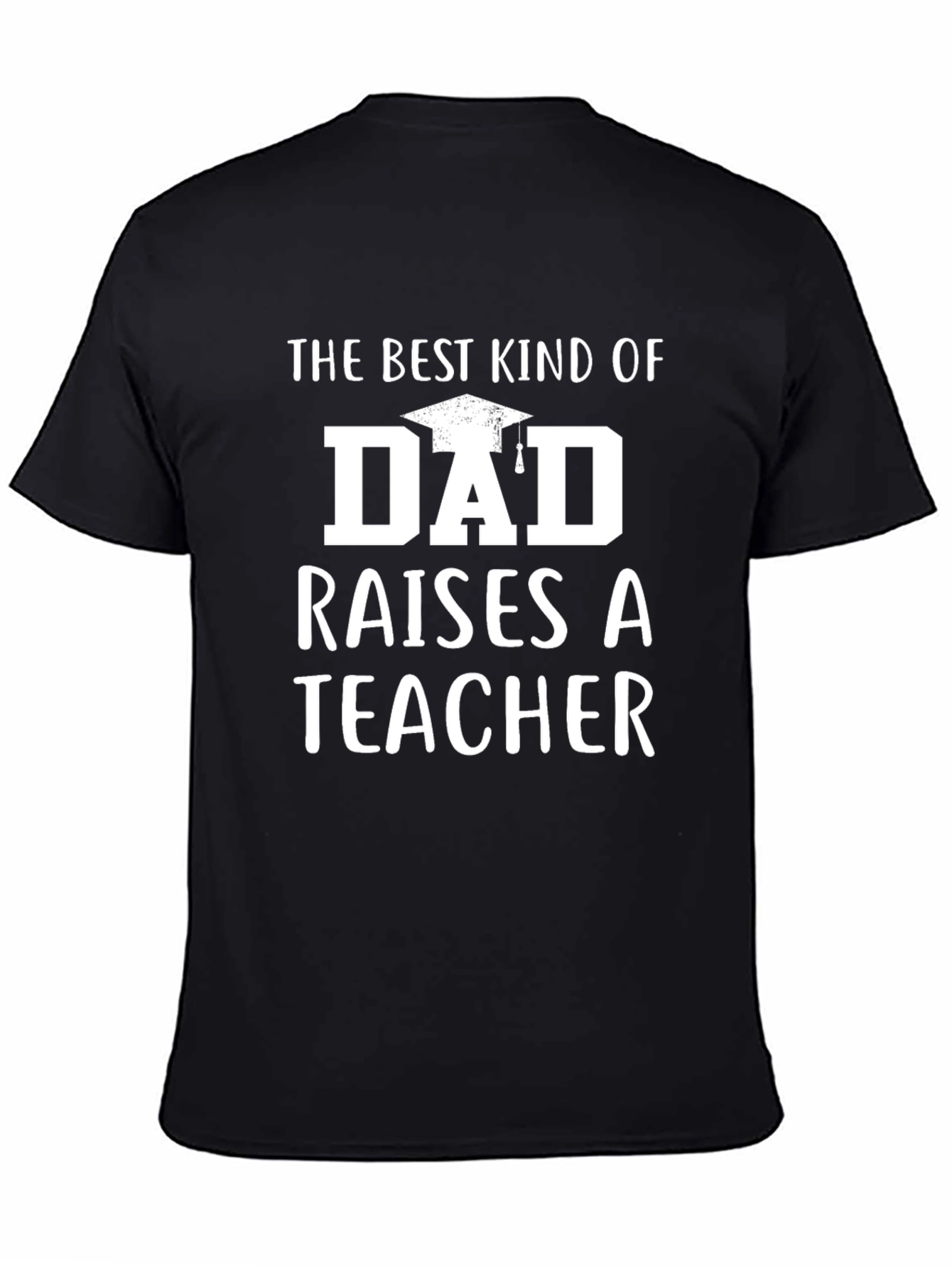 Best Kind of Dad Raises a Teacher Black T-Shirt