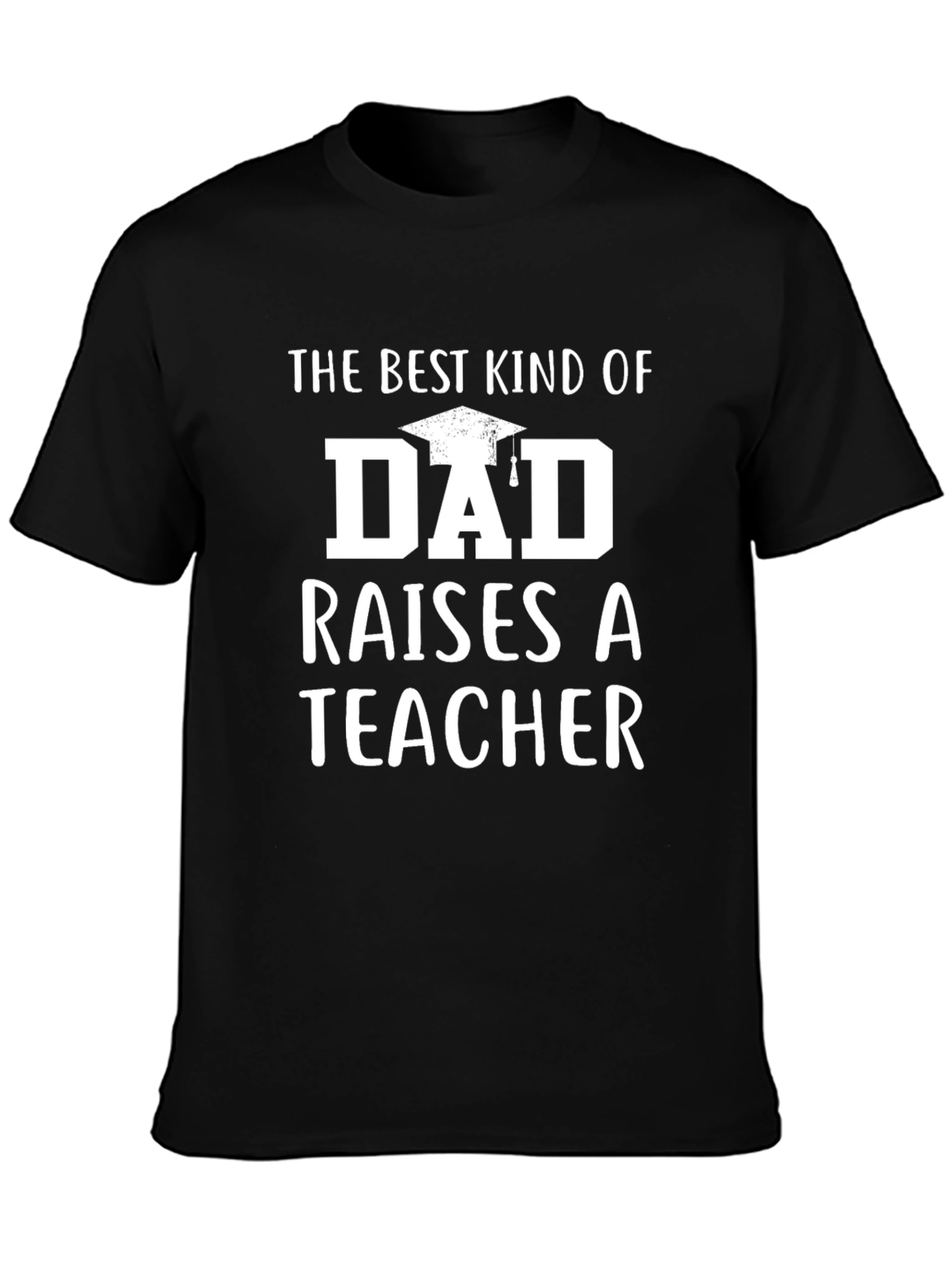 Best Kind of Dad Raises a Teacher Black T-Shirt