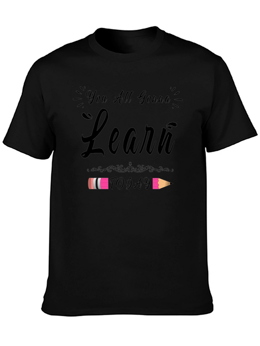 You All Gonna Learn Today T-Shirt