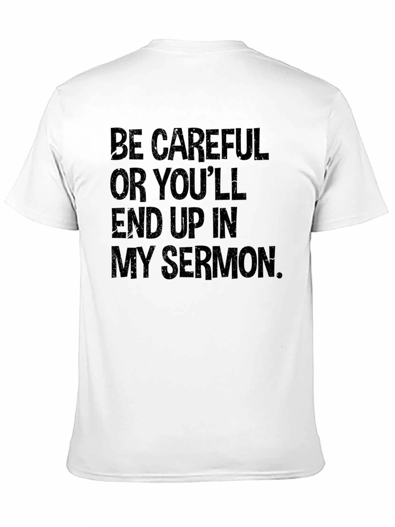 Be Careful Sermon T-Shirt