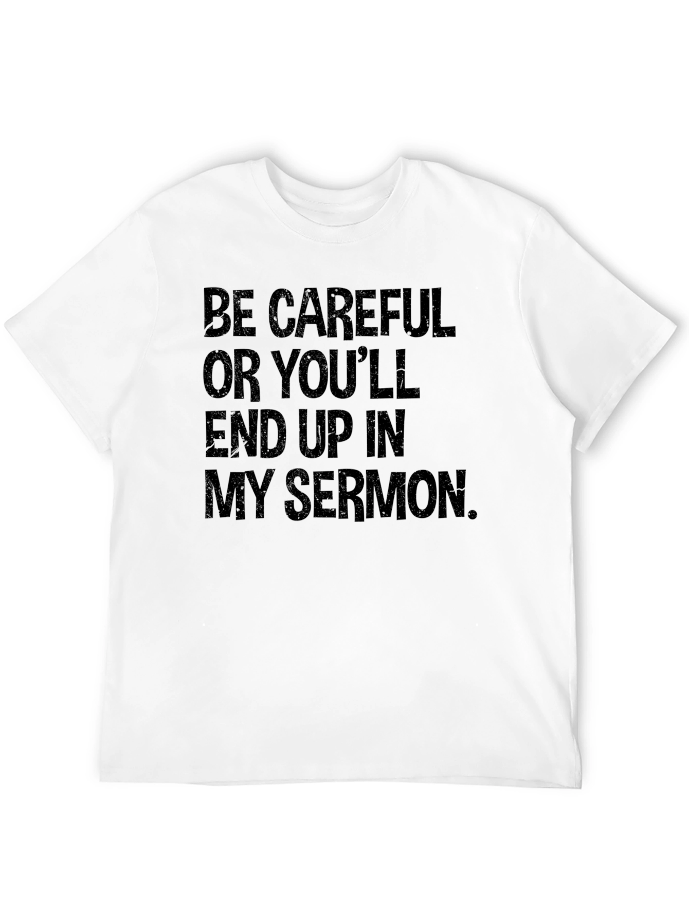 Be Careful Sermon T-Shirt