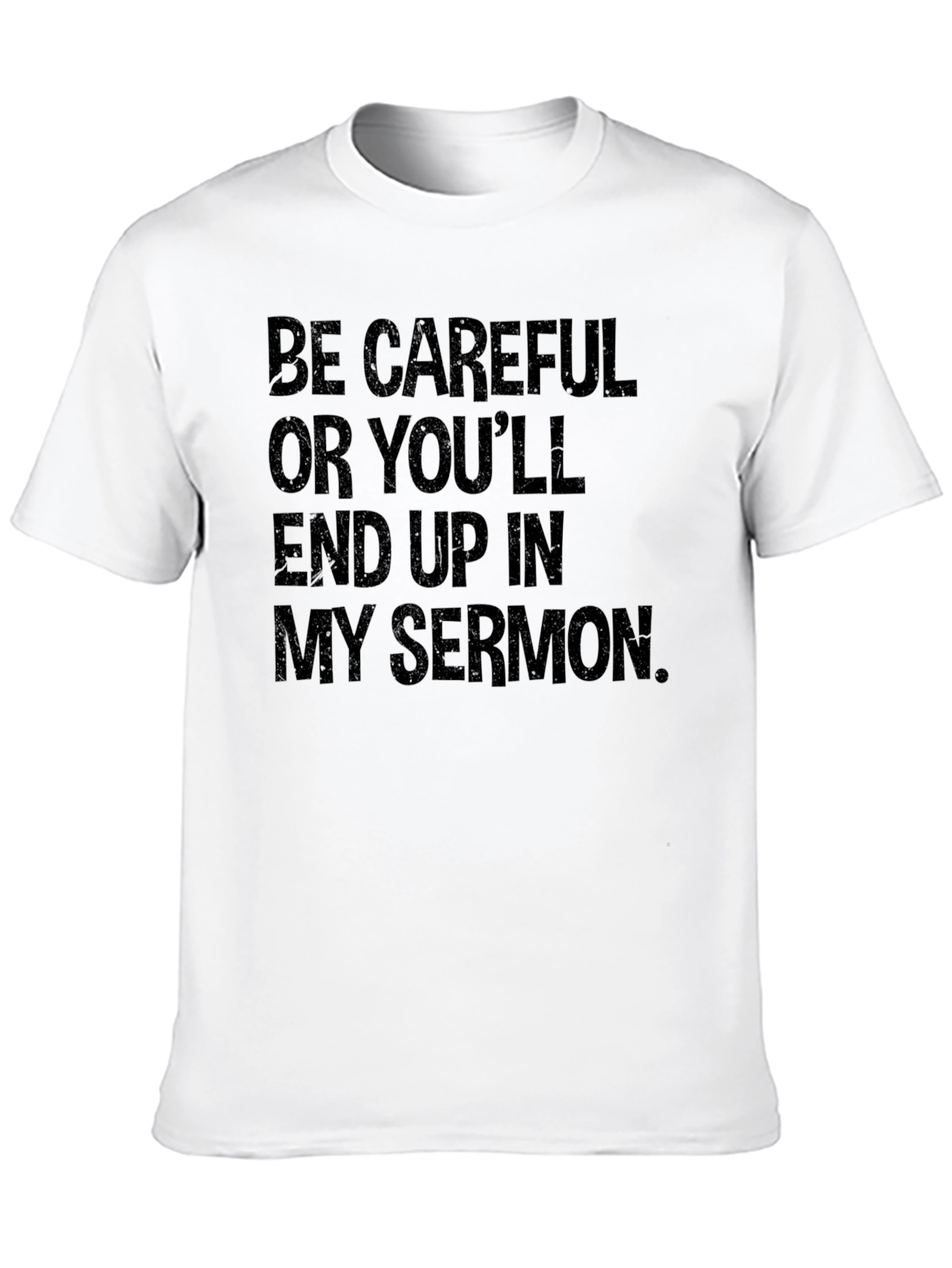 Be Careful Sermon T-Shirt