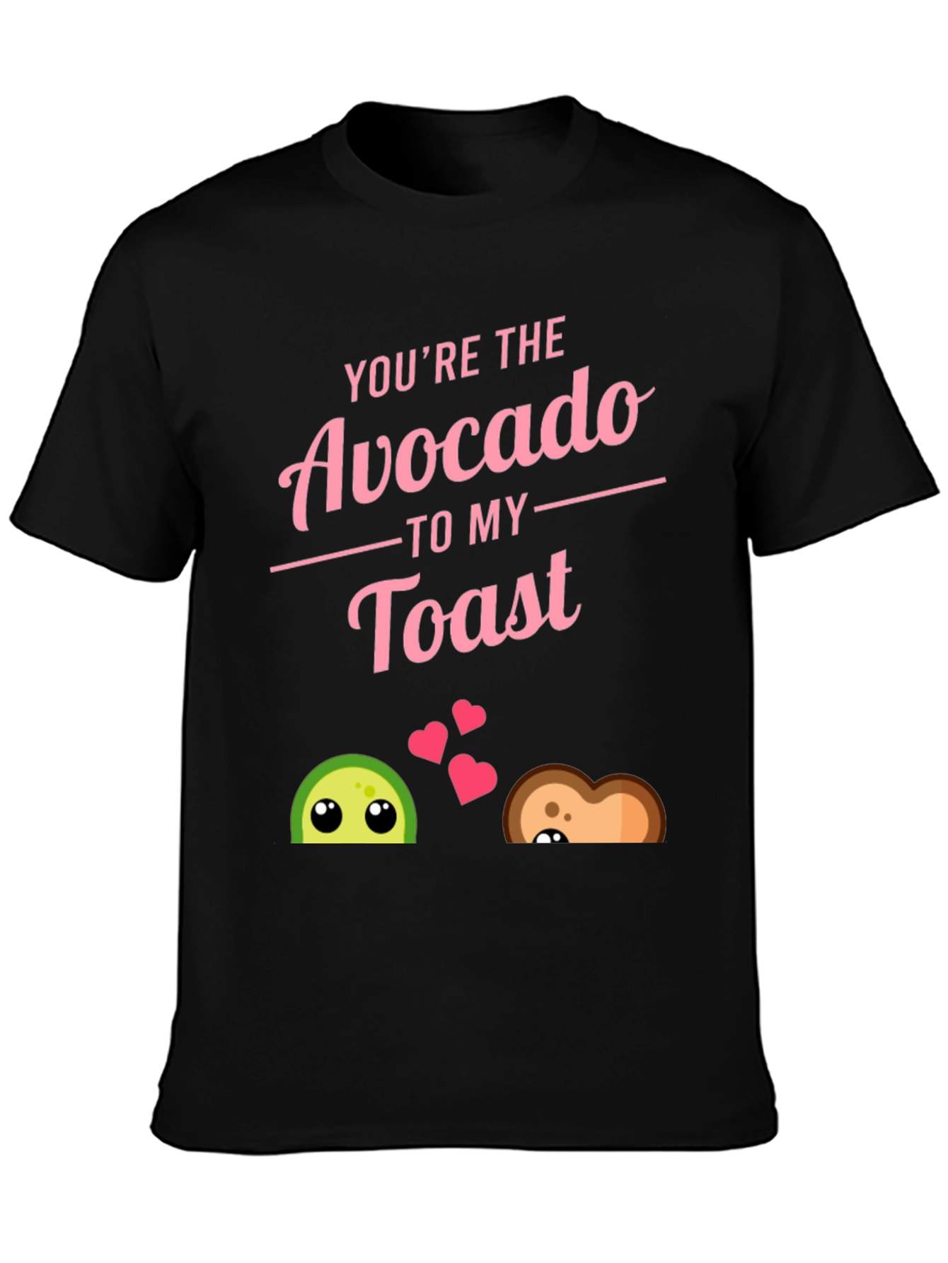Youre The Avocado to My Toast Black T-Shirt